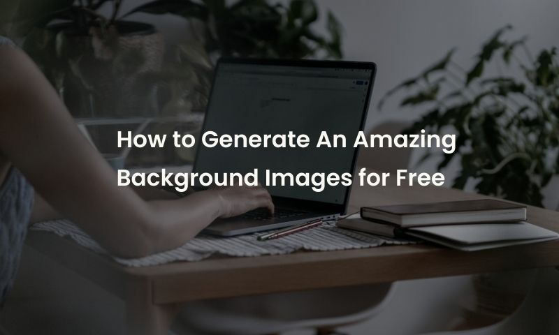 How to Generate Amazing Background Images for Free