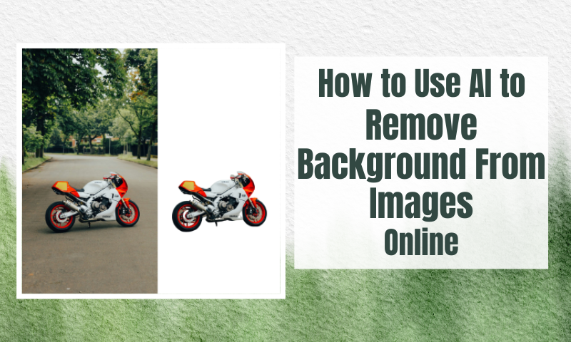How to Use AI to Remove Background From Images Online