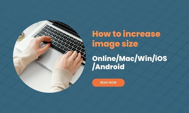 How to increase image size Online/Mac/Win/iOS/Android