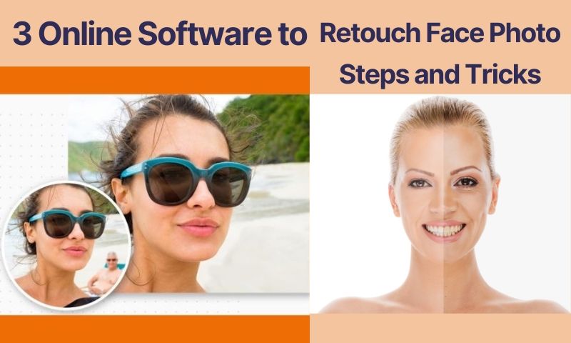 3 Online Software to Retouch Face Photo: Steps and Tricks