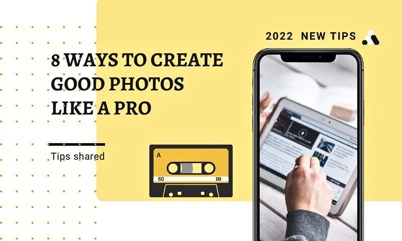8 Ways to Create Good Photos Like a Pro