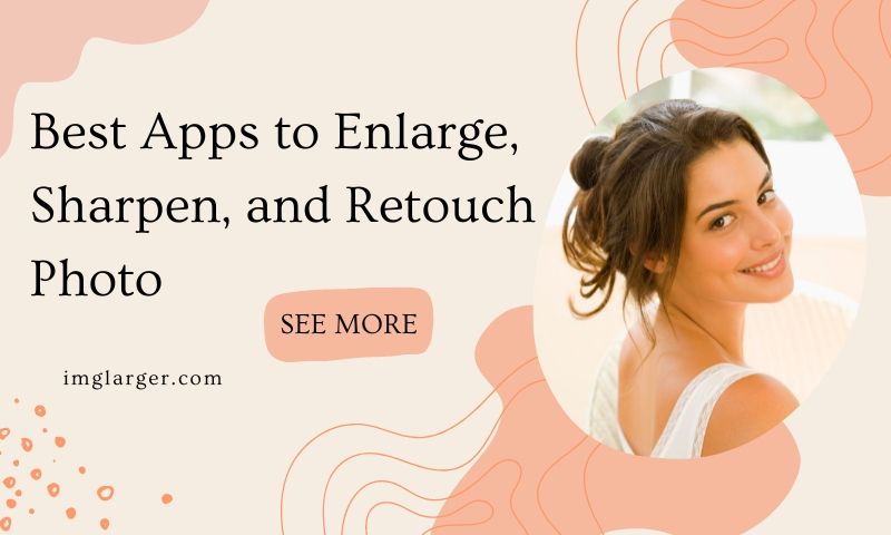 Best Apps to Enlarge, Sharpen, and Retouch Photo