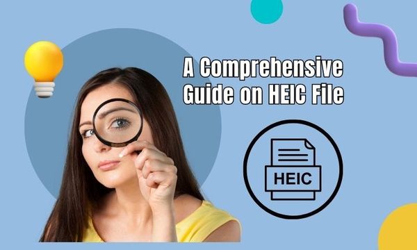 A Comprehensive Guide on HEIC File