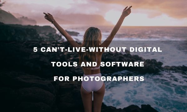 6 Can’t-Live-Without Digital Tools and Software For Photographers
