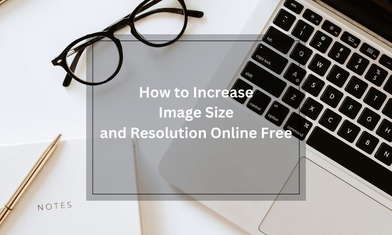 How to Increase Image Size and Resolution Online Free