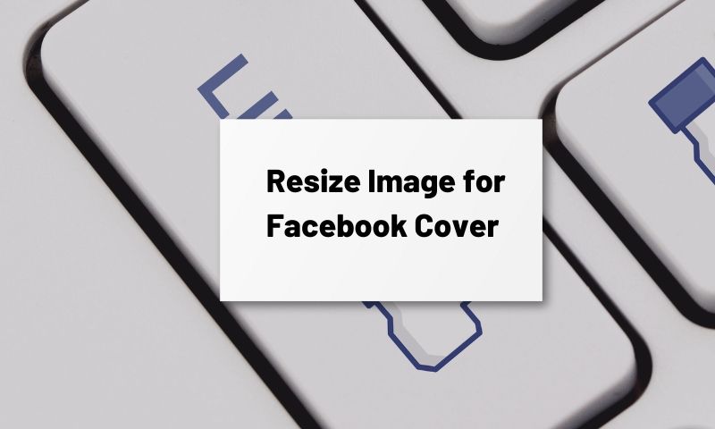 How To Resize Images For Facebook Cover