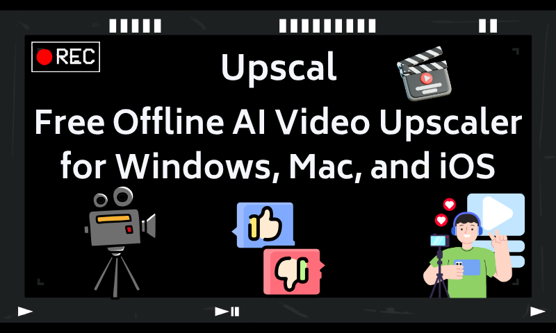 Upscal: Free Offline AI Video Upscaler for Windows, Mac, and iOS